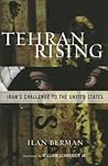 Tehran Rising: Iran's Challenge to the United States
