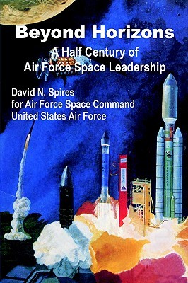 Beyond Horizons: A Half Century of Air Force Space Leadership (Paperback)