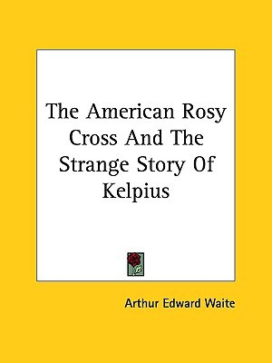The American Rosy Cross And The Strange Story Of Kelpius (Paperback)
