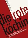 Die rote Köchin. Geschichte und Kochrezepte einer spartakisti... by Anonymous Die rote Köchin. Geschichte und Kochrezepte einer spartakisti... by Anonymous