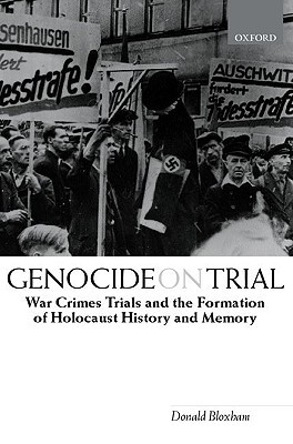 Genocide on Trial: War Crimes Trials and the Formation of Holocaust History and Memory (Paperback)