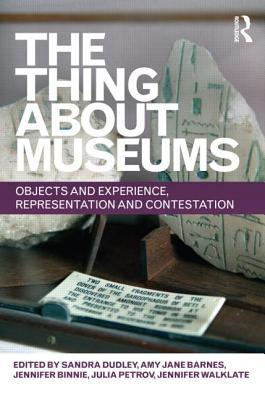 The Thing about Museums: Objects and Experience, Representation and Contestation (Hardcover)
