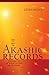How to Read the Akashic Records: Accessing the Archive of the Soul and Its Journey: Revised and Updated