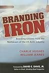 Branding Iron: Branding Lessons From the Meltdown of the US Auto Industry Branding Iron: Branding Lessons From the Meltdown of the US Auto Industry