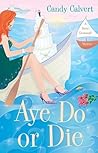 Aye Do or Die (A Darcy Cavanaugh Mystery #2)