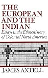 The European and the Indian: Essays in the Ethnohistory of Colonial North America