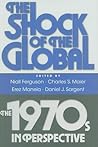 The Shock of the Global: The 1970s in Perspective