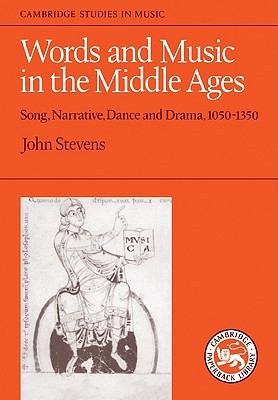 Words and Music in the Middle Ages: Song, Narrative, Dance and Drama, 1050-1350 (Cambridge Studies in Music) (Volume 0)