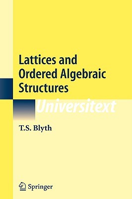 Lattices and Ordered Algebraic Structures (Universitext)