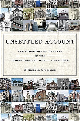 Unsettled Account: The Evolution of Banking in the Industrialized World since 1800 (Hardcover)
