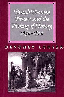 British Women Writers and the Writing of History, 1670-1820 (Paperback)