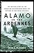 Alamo in the Ardennes: The Untold Story of the American Soldiers Who Made the Defense of Bastogne Possible