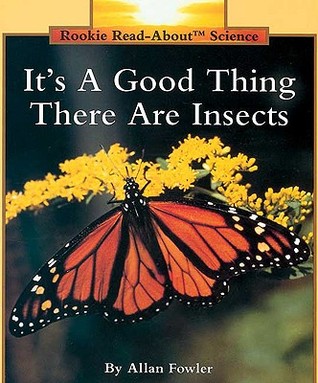 It's a Good Thing There Are Insects (Rookie Read-About Science)