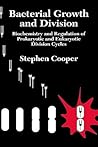 Bacterial Growth and Division: Biochemistry and Regulation of Prokaryotic and Eukaryotic Division Cycles