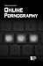 Online Pornography (Opposing Viewpoints)