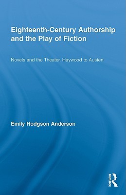 Eighteenth-Century Authorship and the Play of Fiction (Routledge Studies in Eighteenth-Century Literature)