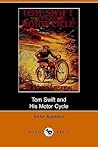 Tom Swift and His Motor-Cycle, or, Fun and Adventures on the ... by Victor Appleton