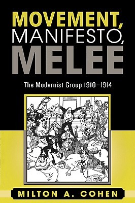 Movement, Manifesto, Melee: The Modernist Group, 1910-1914 (Paperback)