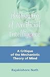Philosophy of Artificial Intelligence: A Critique of the Mechanistic Theory of Mind