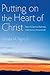 Putting on the Heart of Christ: How the Spiritual Exercises Invite Us to a Virtuous Life