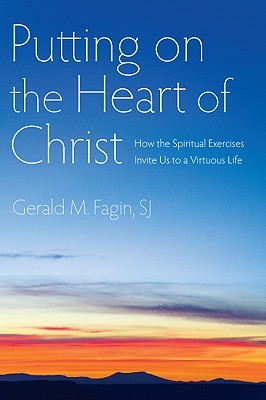 Putting on the Heart of Christ: How the Spiritual Exercises Invite Us to a Virtuous Life (Paperback)