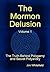 The Mormon Delusion, Vol 1:...
