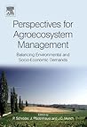 Perspectives for Agroecosystem Management:: Balancing Environmental and Socio-economic Demands Perspectives for Agroecosystem Management:: Balancing Environmental and Socio-economic Demands