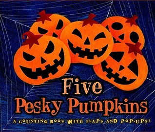 Five Pesky Pumpkins: A Counting Book with Flaps and Pop-Ups! (Hardcover)