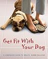 Get Fit with Your Dog: A Companion Guide to Health Get Fit with Your Dog: A Companion Guide to Health