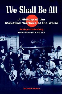 We Shall Be All: A History of the Industrial Workers of the World (Paperback)