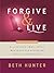 Forgive and Live by Beth Hunter