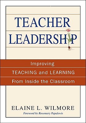 Teacher Leadership: Improving Teaching and Learning From Inside the Classroom (Paperback)
