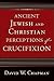 Ancient Jewish and Christian Perceptions of Crucifixion by David W. Chapman