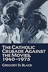 The Catholic Crusade Against the Movies, 1940-1975