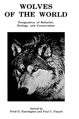 Wolves of the World: Perspectives of Behavior, Ecology and Conservation (Noyes Series in Animal Behavior, Ecology, Conservation, and Management)