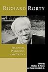Richard Rorty: Education, Philosophy, and Politics (Critical Media Studies: Institutions, Politics, and Culture)