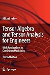 Tensor Algebra and Tensor Analysis for Engineers: With Applications to Continuum Mechanics Tensor Algebra and Tensor Analysis for Engineers: With Applications to Continuum Mechanics