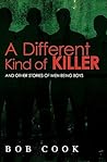 A Different Kind of Killer: And Other Stories Of Men Being Boys