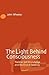 The Light Behind Consciousness