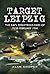 Target Leipzig: The RAF’s D...
