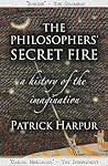 The Philosophers’ Secret Fire: A History of the Imagination. Patrick Harpur