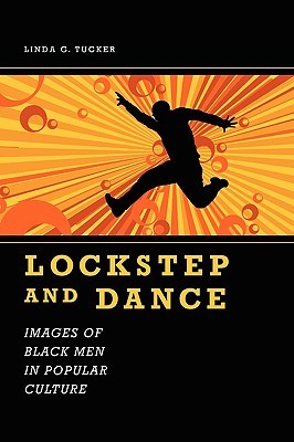 Lockstep and Dance: Images of Black Men in Popular Culture (Margaret Walker Alexander African American Studies)