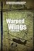 Warped Wings: The Wright Brothers and the Patent Wars over Who Really Invented the Airplane