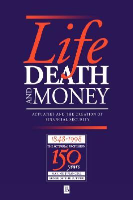 Life, Death and Money: Actuaries and the Development of Social and Financial Markets