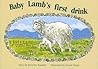 Baby Lamb's First Drink by Beverley Randell