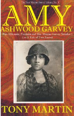 Amy Ashwood Garvey: Pan-Africanist, Feminist, and Wife No. 1 (New Marcus Garvey Library : No.4)