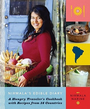 Nirmala's Edible Diary: A Hungry Traveler's Cookbook with Recipes from 14 Countries (Hardcover)