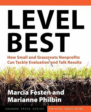 Level Best: How Small and Grassroots Nonprofits Can Tackle Evaluation and Talk Results (Kim Klein's Fundraising Series)