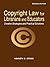 Copyright Law for Librarians and Educators
