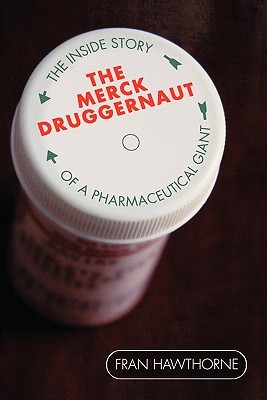 The Merck Druggernaut: The Inside Story of a Pharmaceutical Giant (Paperback)